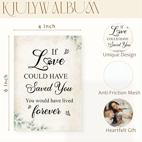 Pet Photo Albums 4x6 Pictures, Pet Lover Gifts, If Love Could Have Saved You, You Would Have Lived Forever Small Memory Photo Album Book Keepsake for Dog Cat Owners