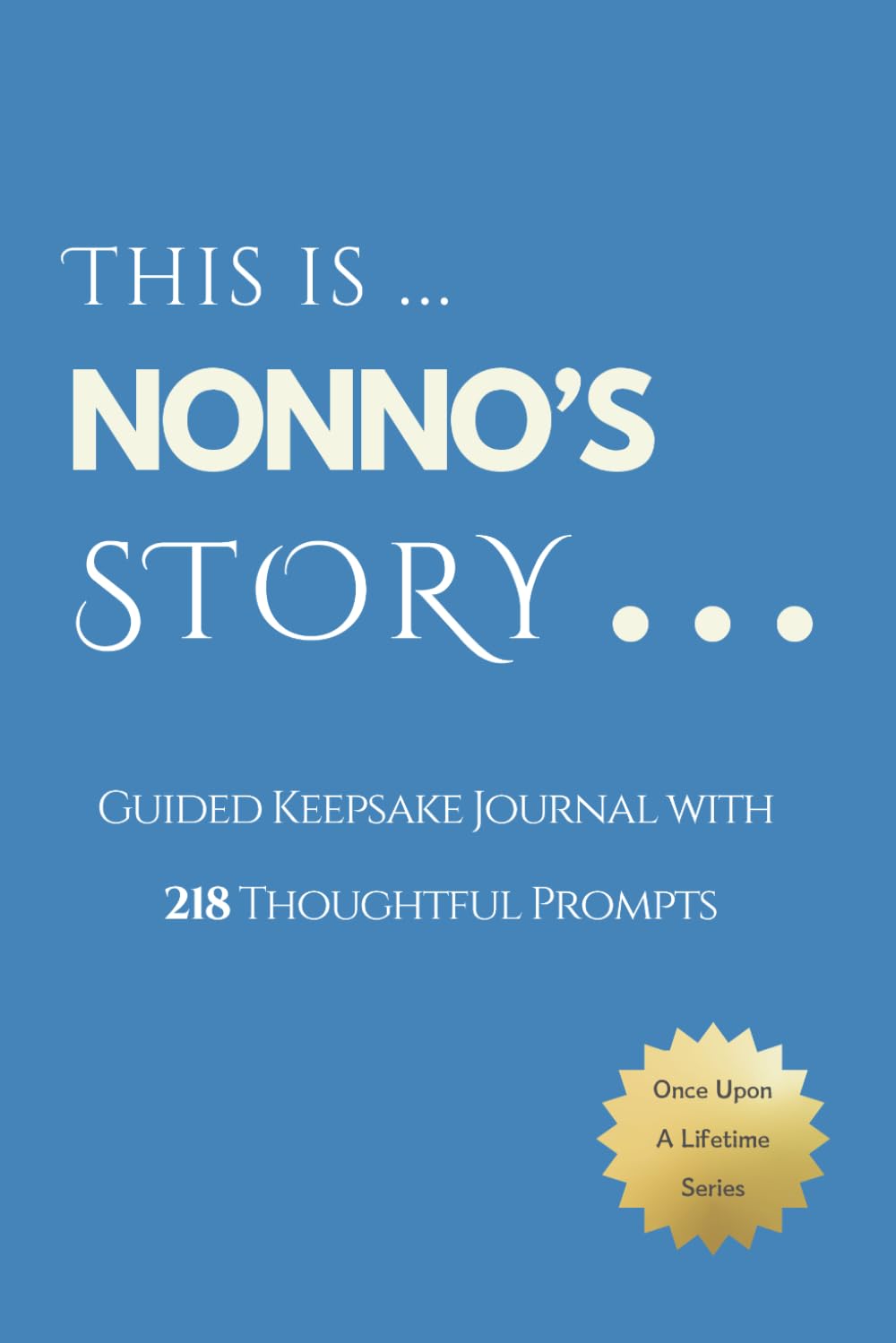 Nonno's Story - Once Upon a Lifetime: Keepsake Journal with 218 Thoughtful Guided Prompts