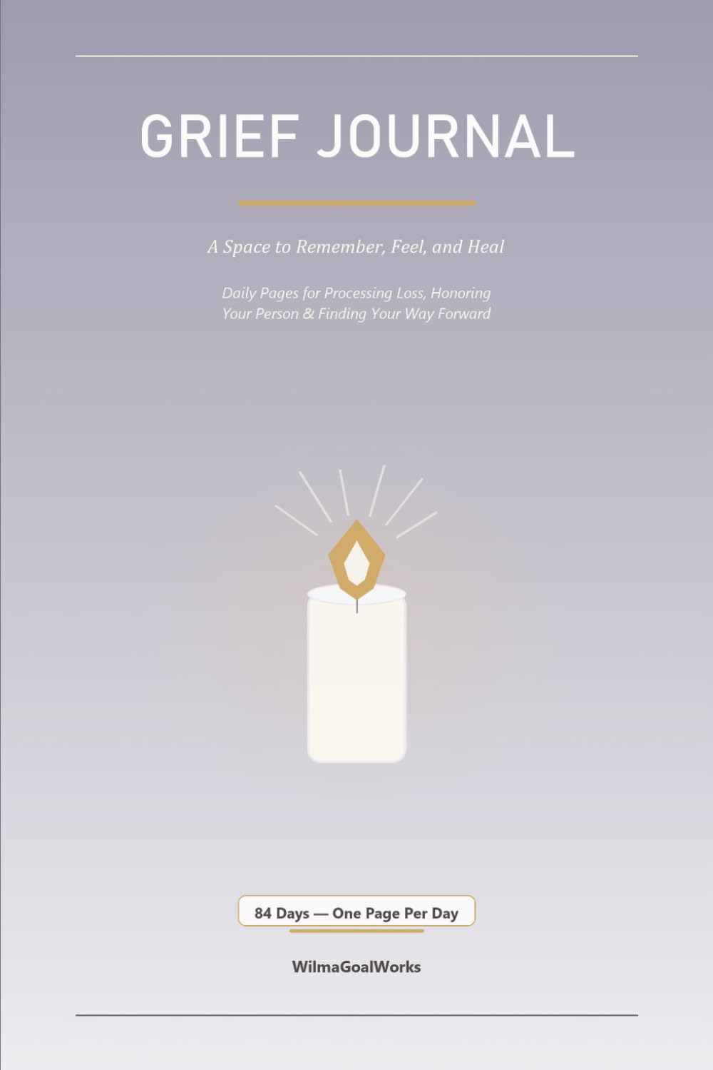 Grief Journal: A Space to Remember, Feel, and Heal — Daily Pages for Processing Loss and Honoring Your Person, 84 Days