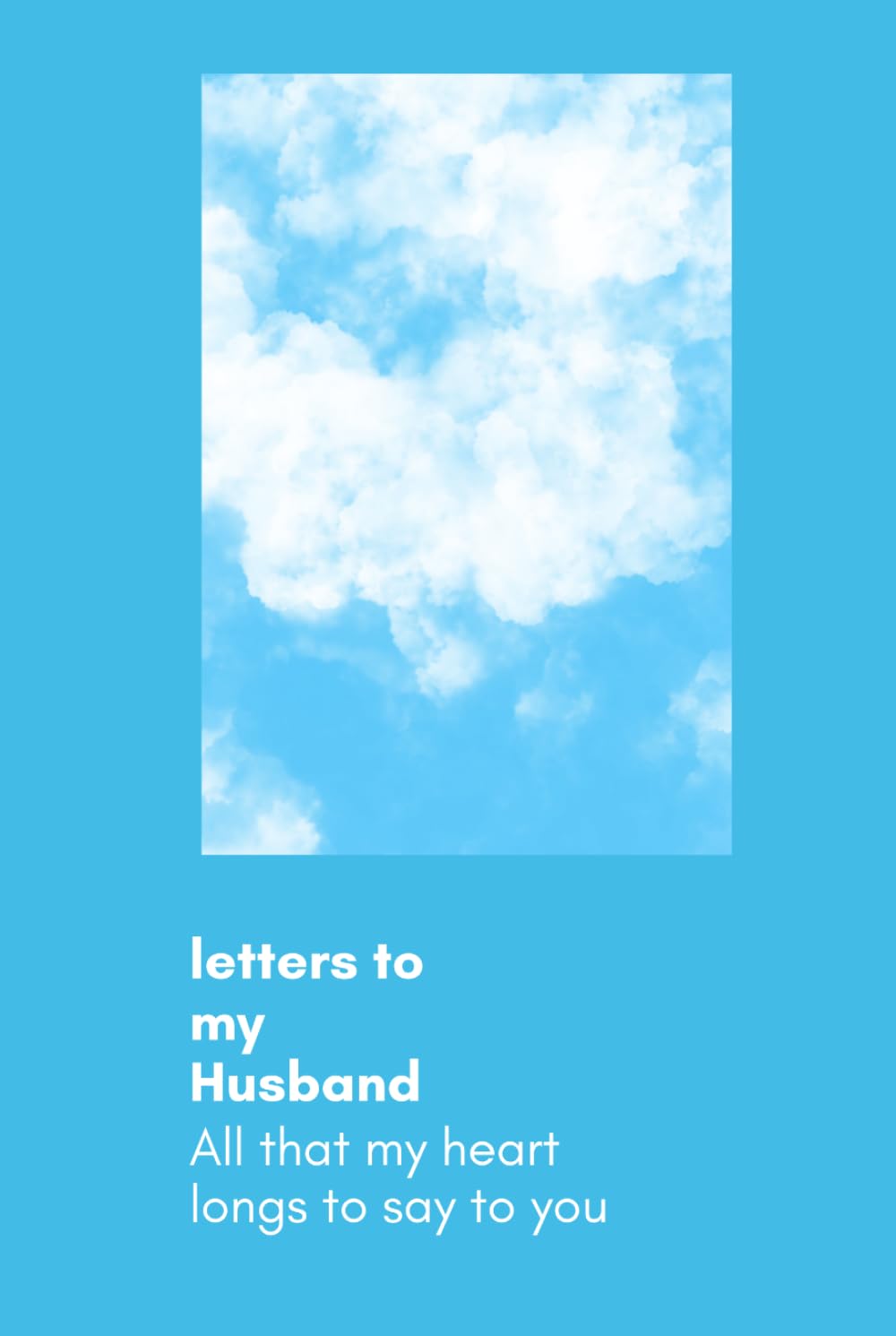 Letters To My Husband- All The Things I Wish I Could Tell You: Memorial, Sympathy Gifts for Loss of Loved One, Bereavement, Sorry For Your Loss Gifts