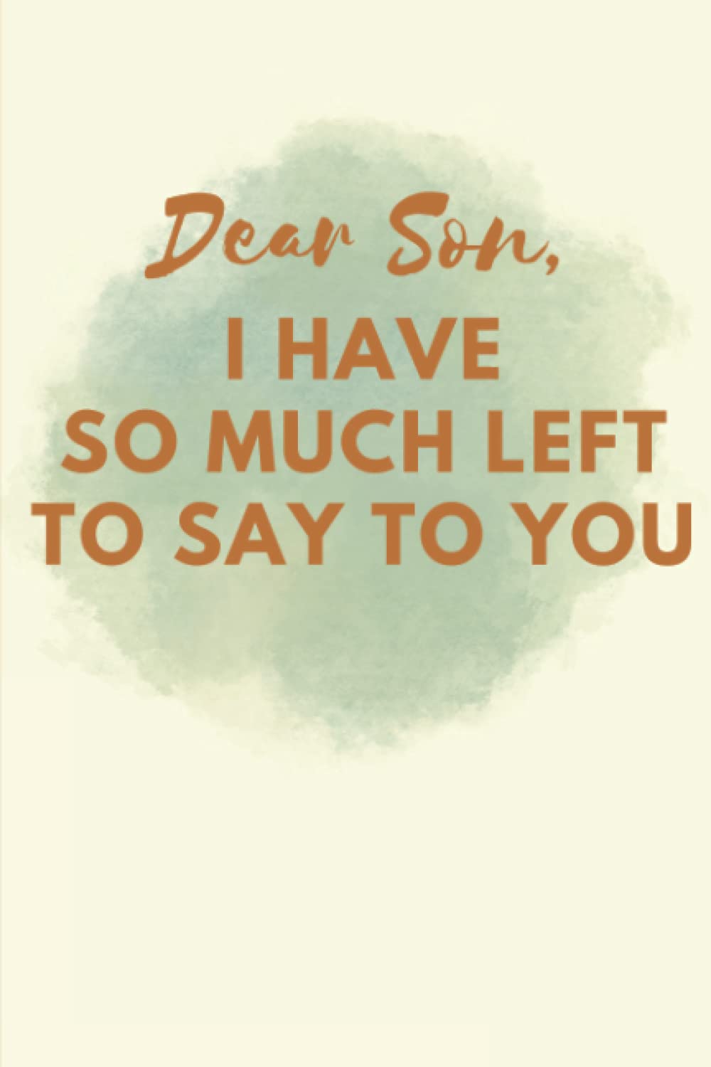 Dear Son, I have so much left to say to you: 6 x 9 journal 100 pages / A Grief Journal, Grief Journal Diary