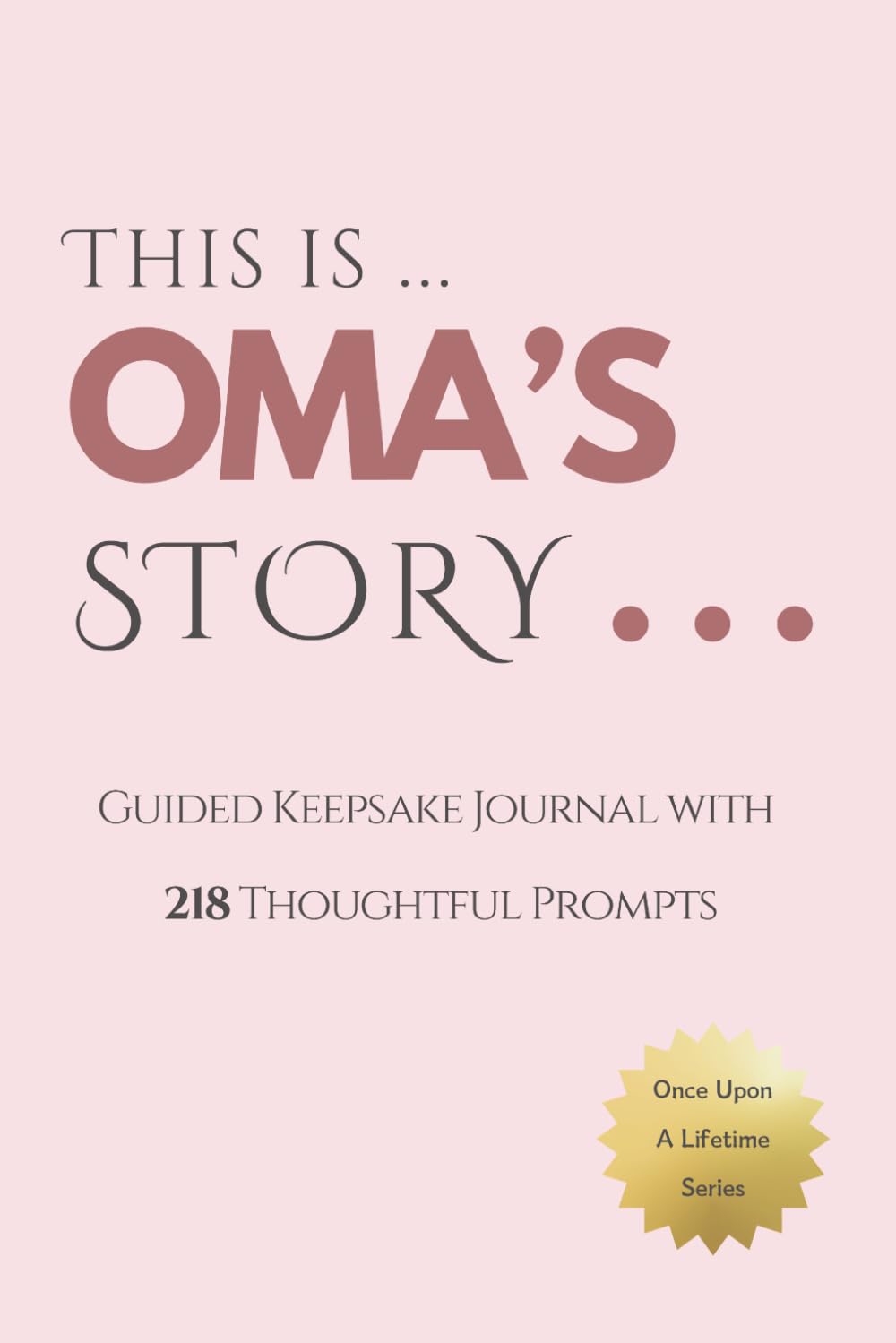 Oma's Story - Once Upon a Lifetime: Oma's Guided Journal and Memory Keepsake Book With 218 Guided Prompts