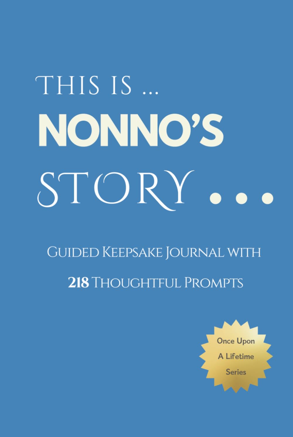 Nonno's Story - Once Upon a Lifetime: Keepsake Journal with 218 Thoughtful Guided Prompts