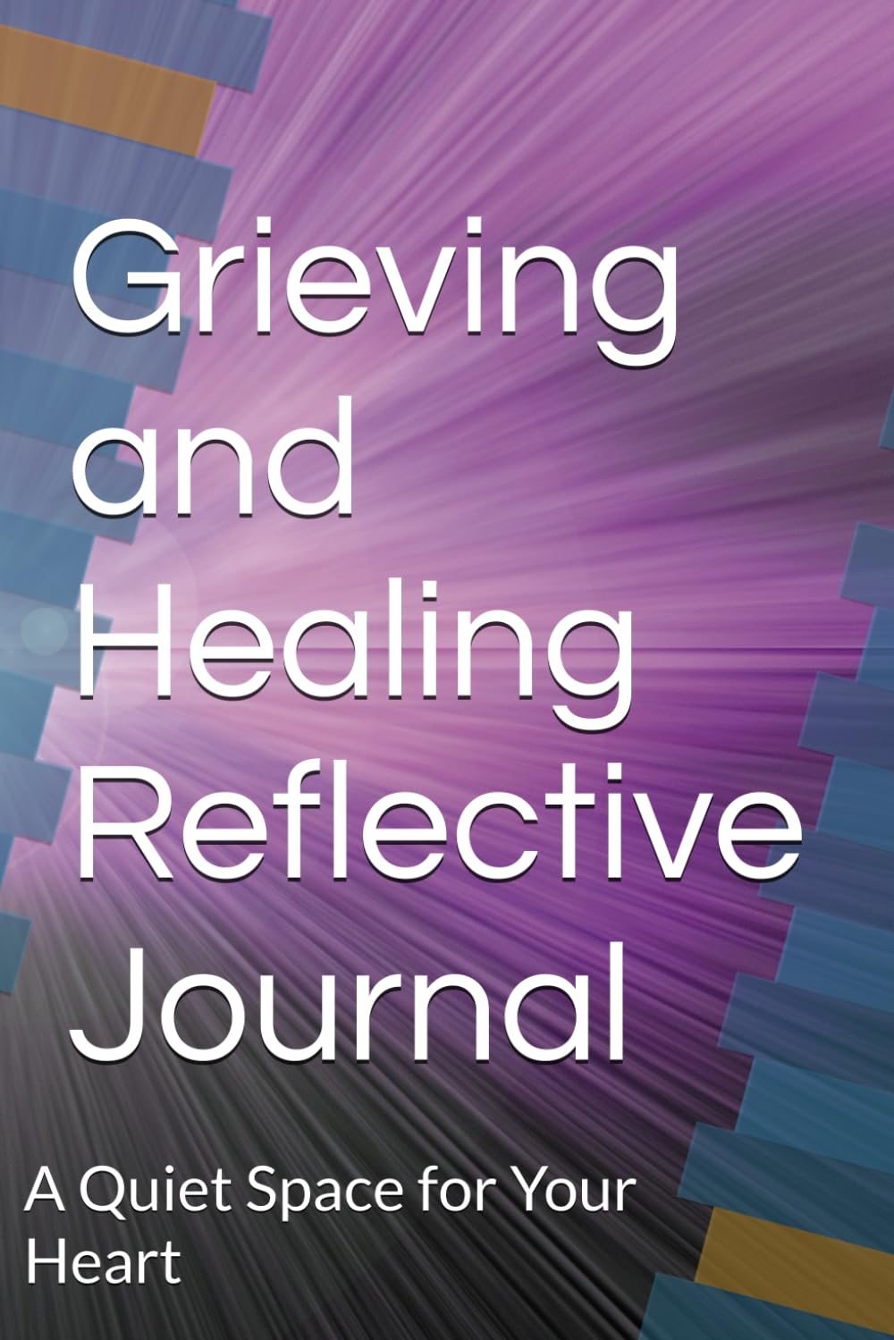 Grieving and Healing Reflective Journal: A Quiet Space for Your Heart