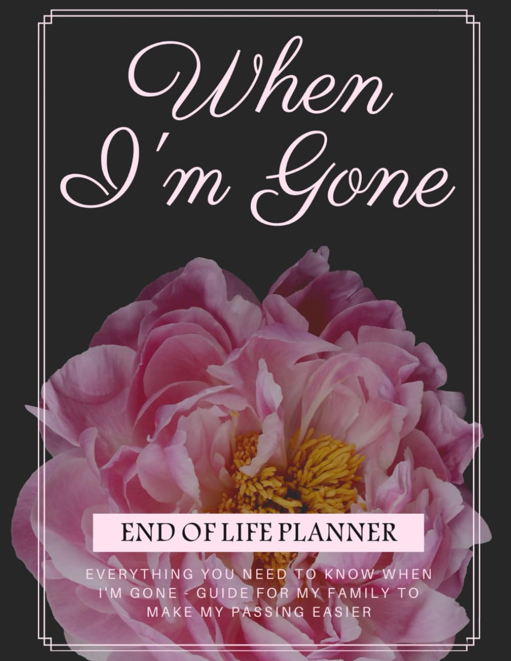 End of Life Planner: Affairs and Last Wishes Organizer to Make Life Easier for Those You Leave Behind, Peace of Mind Journal, 120 Pages Large Size 8.5 x 11 inches