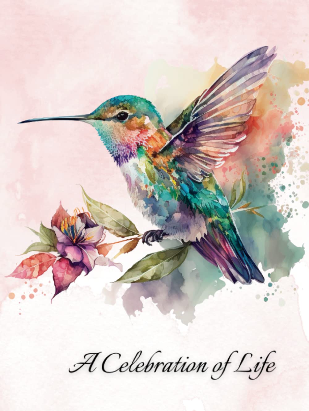 A Celebration of Life: Funeral Guest Book with Watercolor Floral Hummingbird Cover