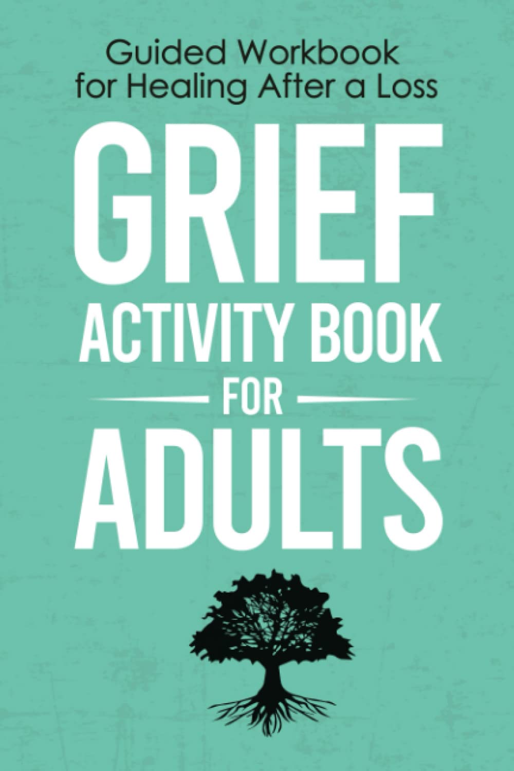 Grief Activity Book for Adults: A Guided Workbook for Healing After a Loss