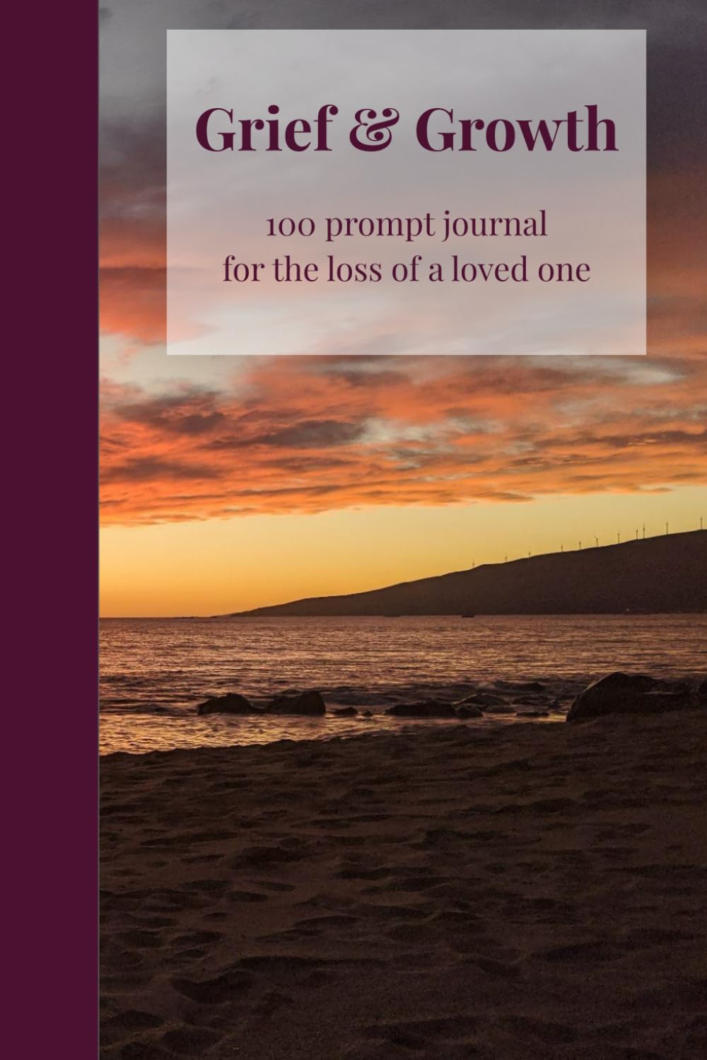 Grief & Growth: 100 prompt journal for the loss of a loved one