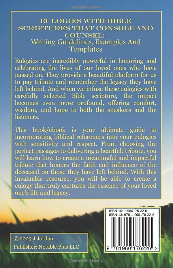 Eulogies With Bible Scriptures That Console And Counsel: Writing Guidelines, Examples And Templates (Eulogies: From Grieving to Healing Series)