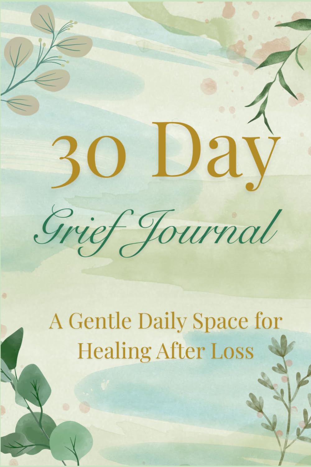 30 Day Grief Journal: A Gentle Daily Guide for Healing After Loss | Thoughtful Sympathy Gift for Women or Men Navigating Grief Bereavement