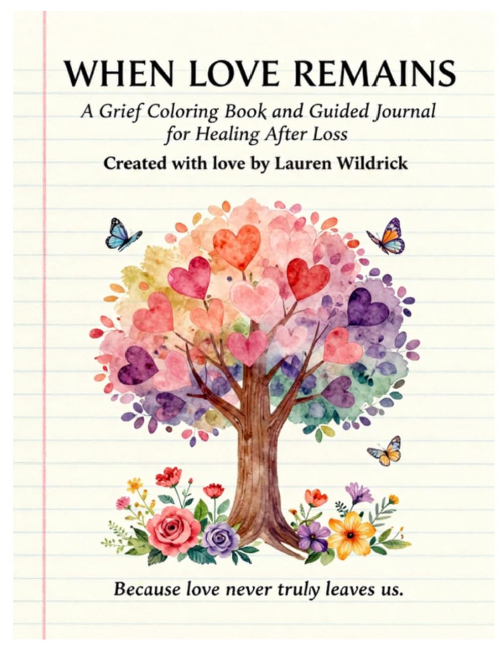 When Love Remains: A Grief Coloring Book and Guided Journal for Healing After Loss