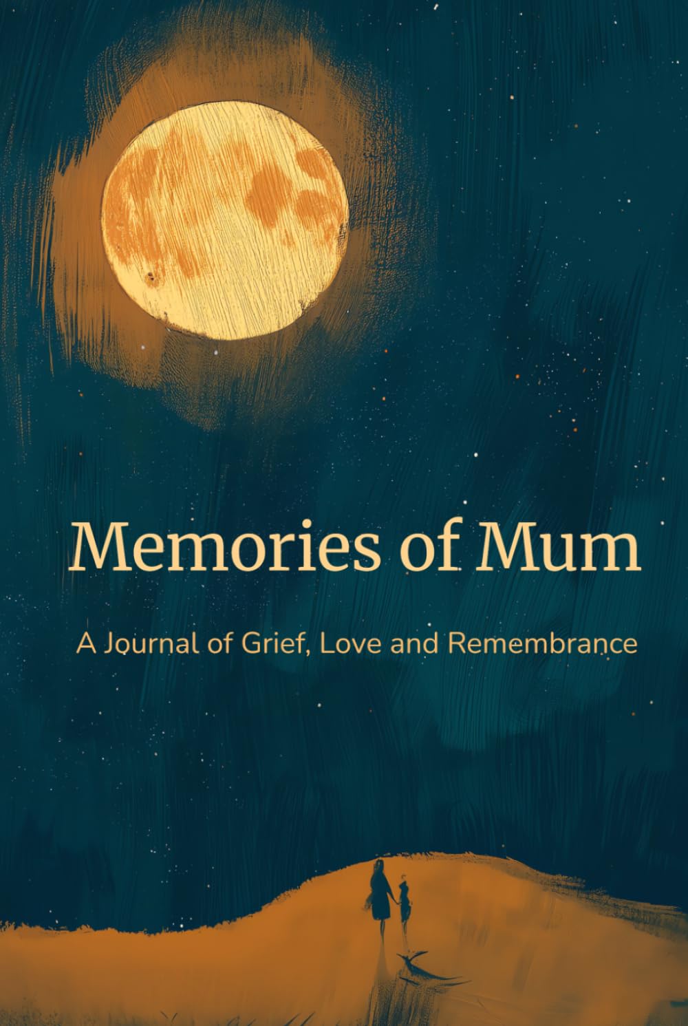 Memories of Mum: A Journal of Grief, Love and Remembrance