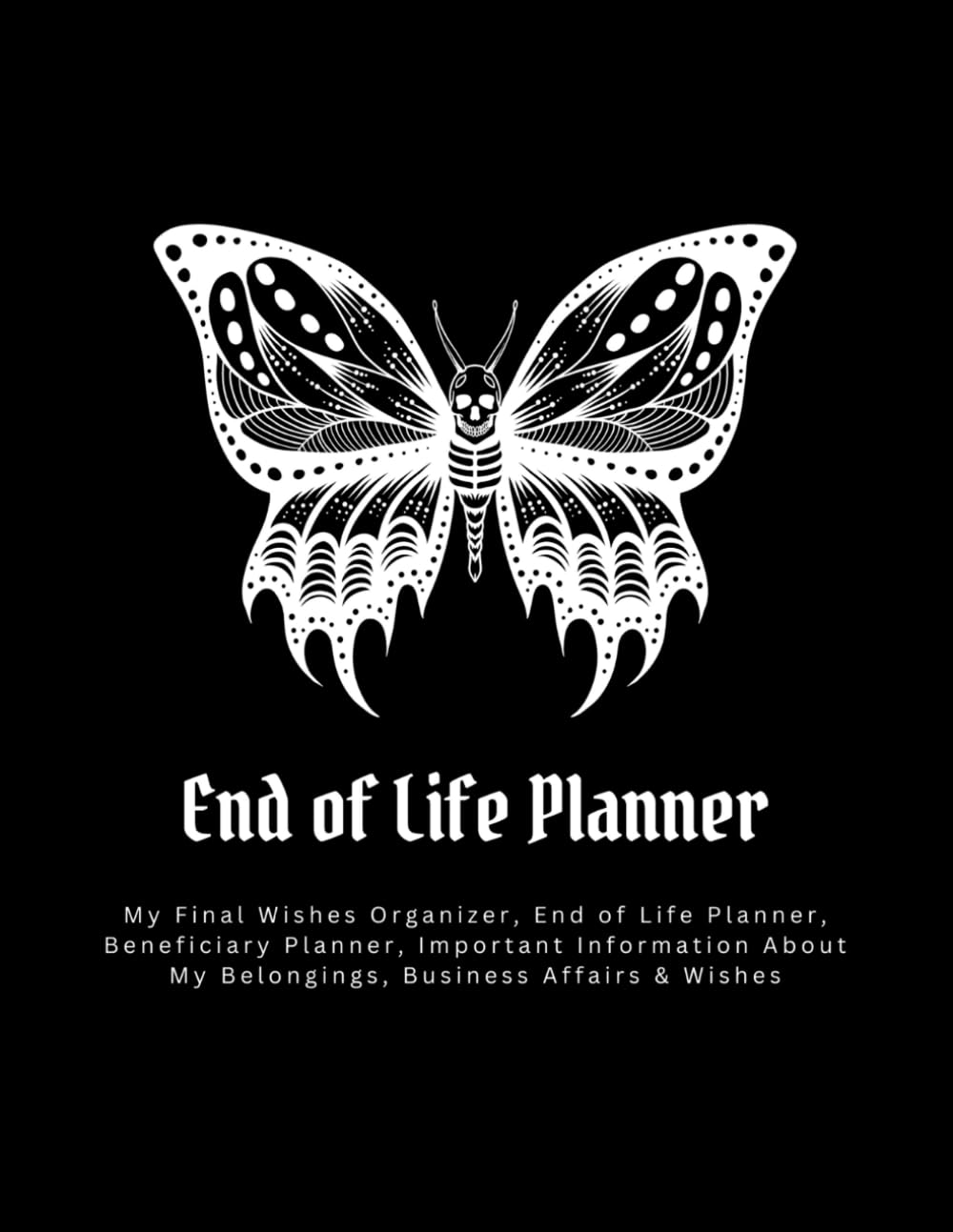 End of Life Planner: Affairs and Last Wishes Organizer to Make Life Easier for Those You Leave Behind, Peace of Mind Journal, 120 Pages Large Size 8.5 x 11 inches