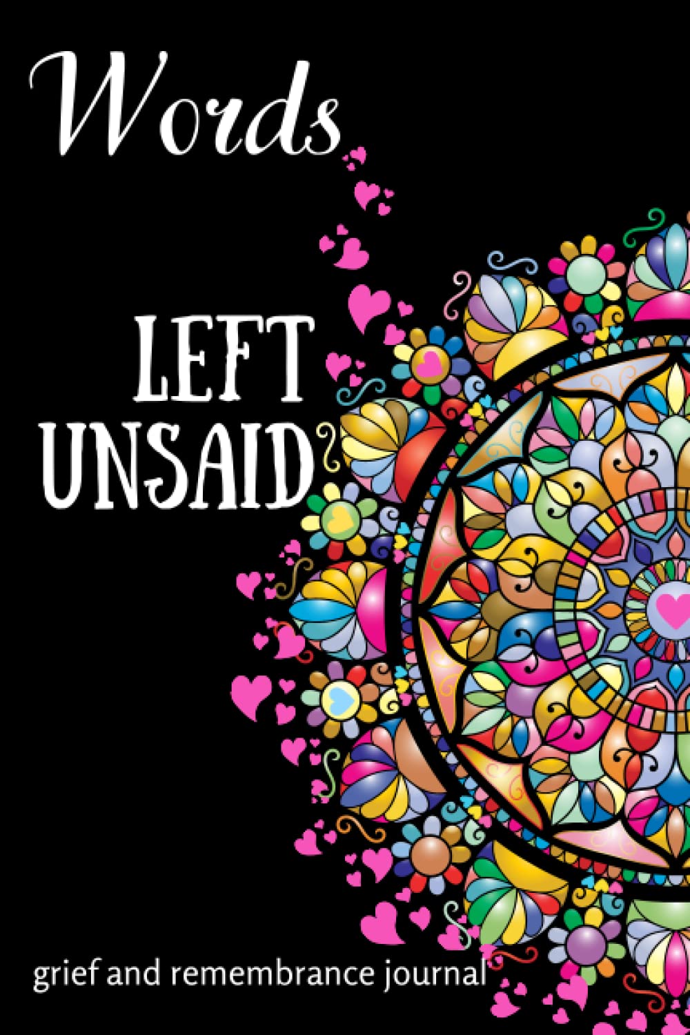 Words Left Unsaid | Grief and Remembrance Journal: Grief Journal with Prompts for Remembrance and Healing After Sudden Death of Loved One. Sympathy ... Death of a Child, Friend, or Family Member.