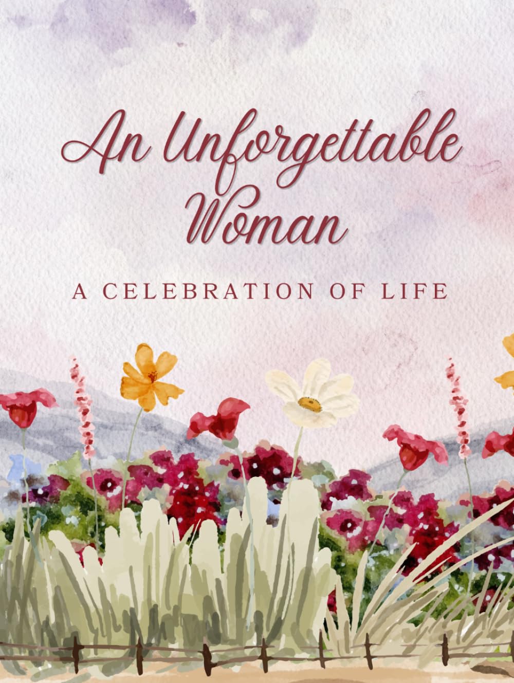 An Unforgettable Woman: A Celebration of Life: Guest Book for Funeral and Memorial Ceremony, 300 Person Sign In Registry (Watercolor Wildflower Landscape Cover)