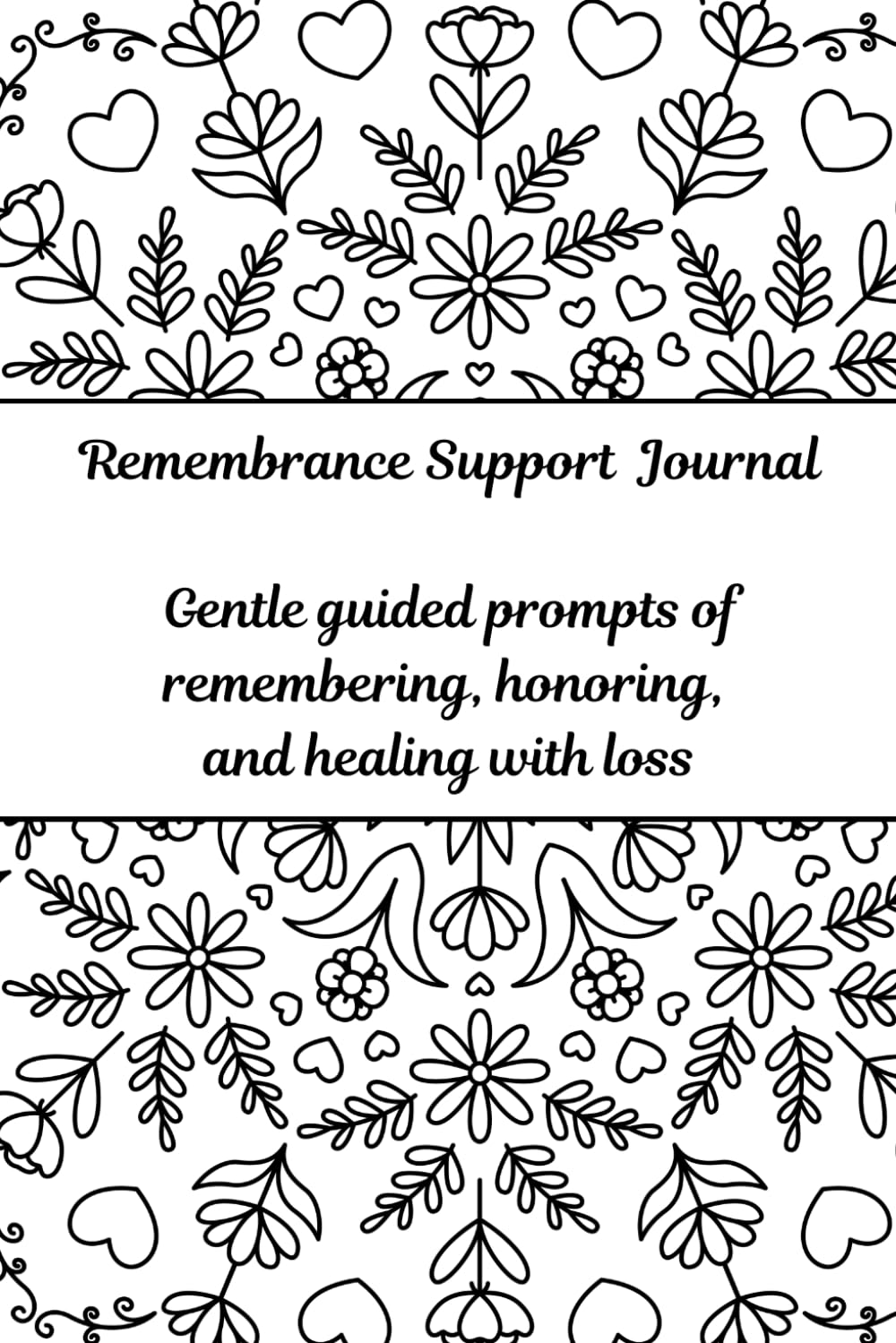 Remembrance Support Journal: Gentle guided prompts of remembering, honoring, and healing with loss