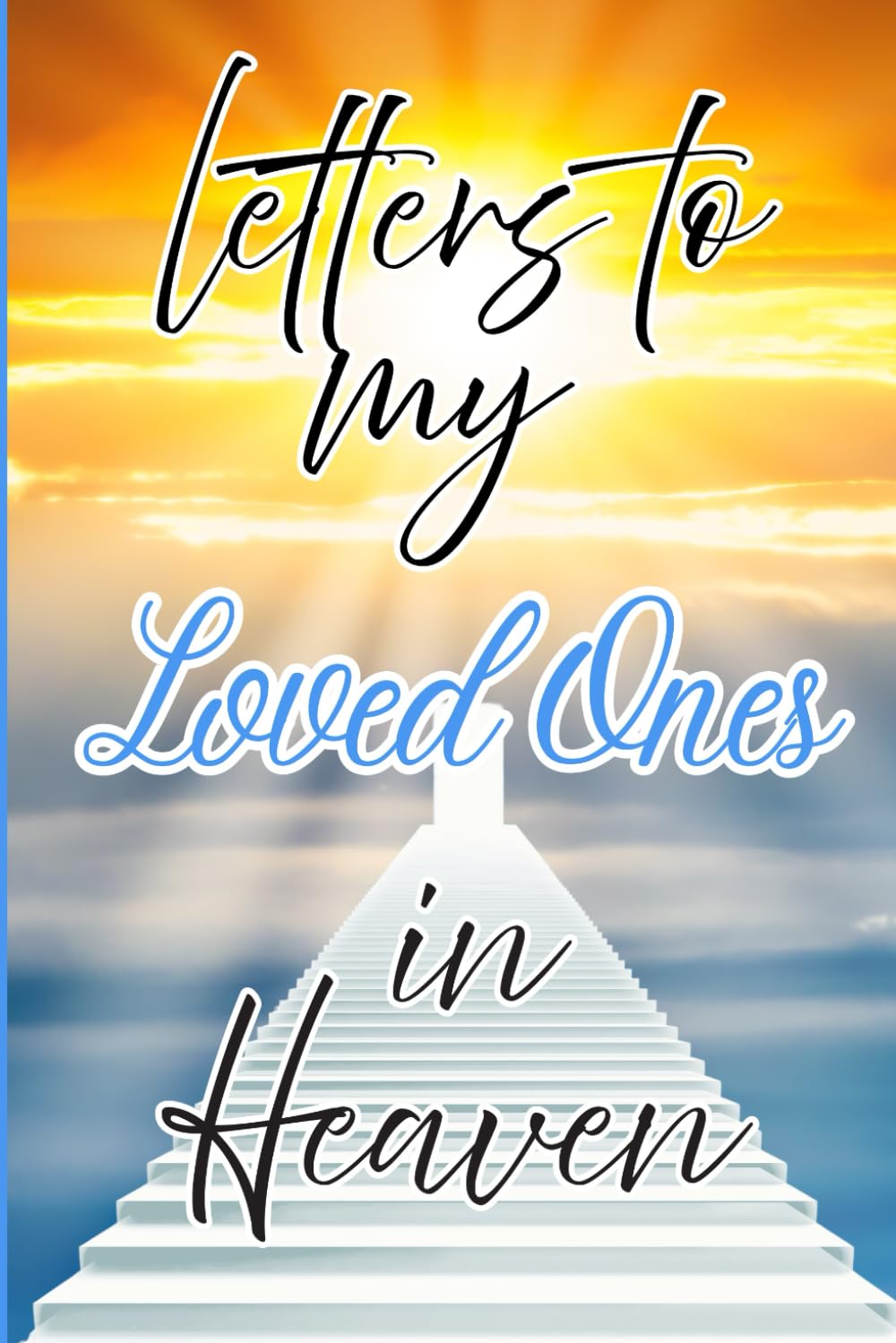 Letters to My Loved Ones in Heaven Journal – A Journal of Love, Loss, and Remembrance,A Spiritual Journal for Healing,Grief Gifts for Aduls and ... Paper ,6 x 9 Interior,Soft Matte Cover