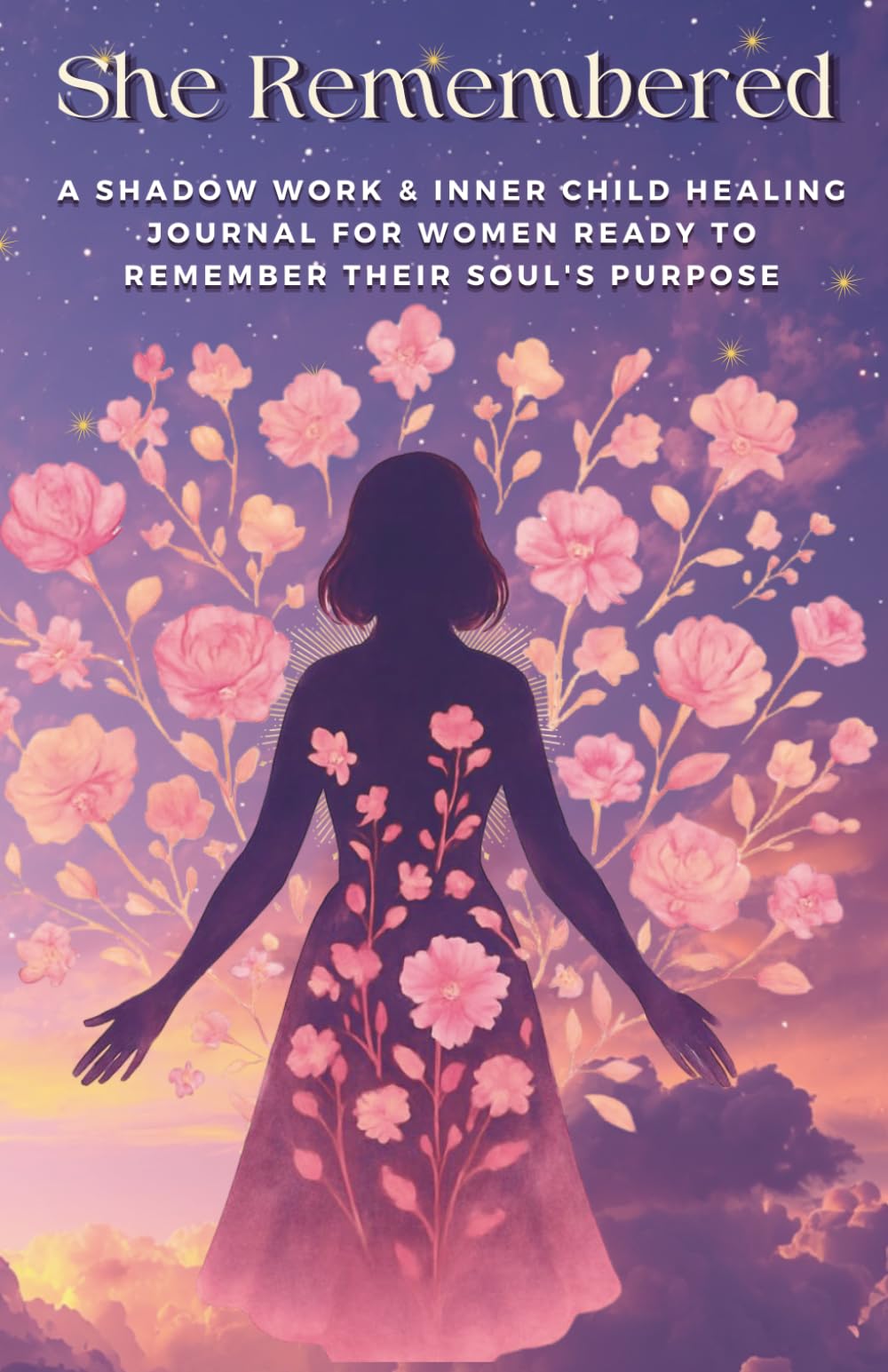 She Remembered: A Shadow Work & Inner Child Healing Journal for Women Ready to Remember Their Soul's Purpose