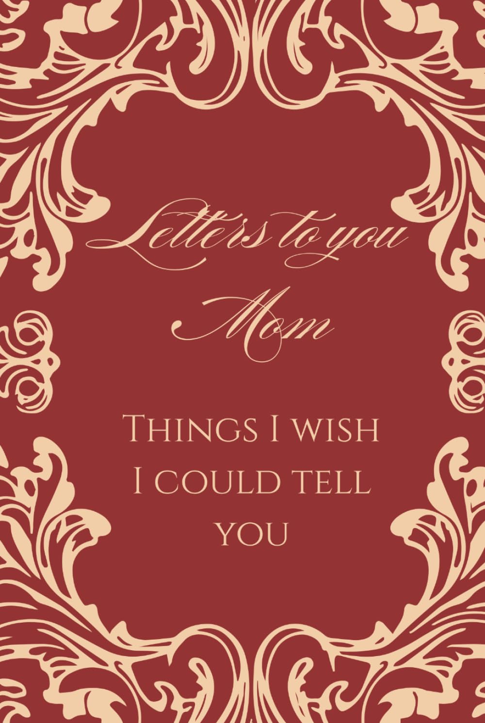 Letters to my Mom Notebook, Grief Journal Through Loss and Remembrance: Memorial, Sympathy Gifts for Loss of Loved One, Bereavement, Sorry For Your Loss Gifts.