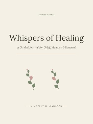 Whispers of Healing: A Guided Journal for Grief, Memory & Renewal