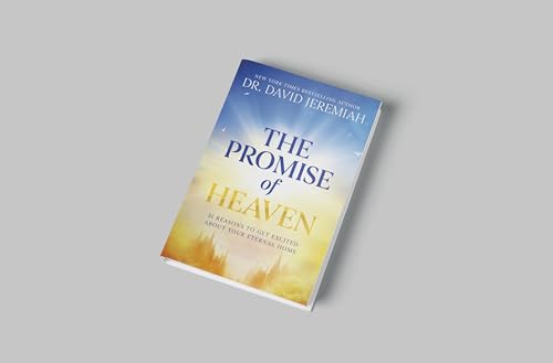 The Promise of Heaven: 31 Reasons to Get Excited About Your Eternal Home