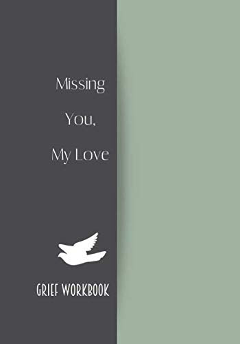 Missing You My Love. Grief Workbook: Guided Grief Prompts Journal Memory Book For Grieving And Processing The Death Of A Husband. A bereavement diary ... to overcome grief after the Husband loss