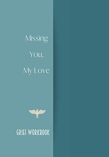 Missing You My Love. Grief Workbook: Guided Grief Prompts Journal Memory Book For Grieving And Processing The Death Of A Husband. A bereavement diary ... to overcome grief after the Husband loss