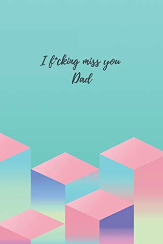 I f*cking miss you Dad - A Grief Notebook: A bereavement journal for women to write in to help you overcome grief after the loss of your Father / Rude abstract gradient edition (Healing after loss)