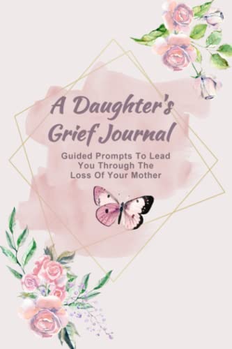 Grief Journal For Loss Of Mother: A Daughter's Guided Prompt Keepsake Workbook