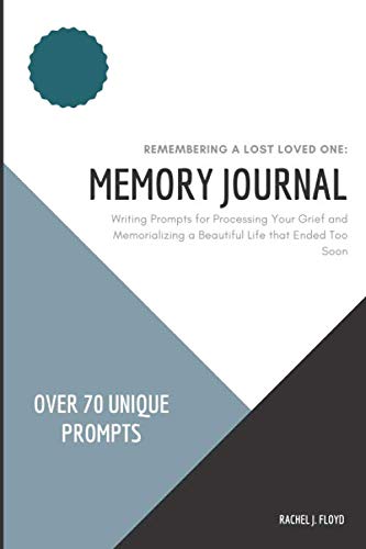 Remembering a Lost Loved One: Memory Journal: Writing Prompts for Processing Your Grief and Memorializing a Beautiful Life that Ended Too Soon