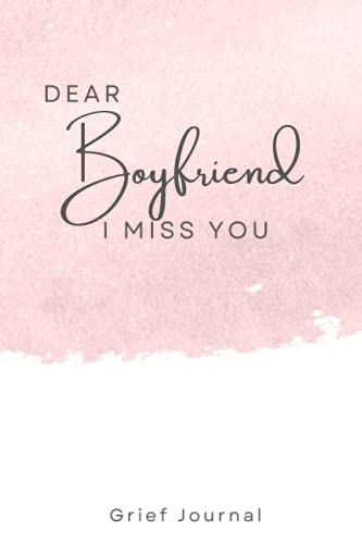 Dear Boyfriend I Miss You: Grief Journal for Healing | Recover From Loss And Grieving | Therapeutic Notebook, 120 pages, 6 x 9 Inches