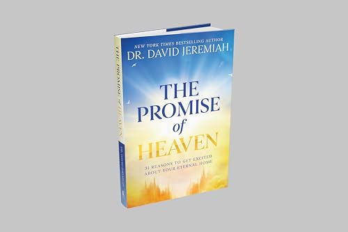The Promise of Heaven: 31 Reasons to Get Excited About Your Eternal Home