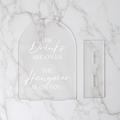 Frosted Acrylic Wedding Sign- 5"x7" The Drinks Are On Us The Hangover Is On You Sign and Base,1/8" Thick | Modern Calligraphy White Lettering Arch Acrylic Sign for Wedding & Event - style: The Drinks Are On Us The Hangover Is On You