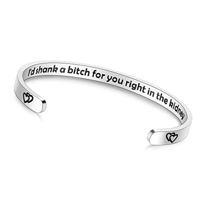 TONY & SANDY Inspirational Bracelets for Women Teen Girls Personalized Gifts for Daughter Granddaughter Mom Sister Friends Stainless Steel Engraved Cuff Birthday Easter Christmas - style: A - Friends Gifts - I'd shank a b for you right in the kidney