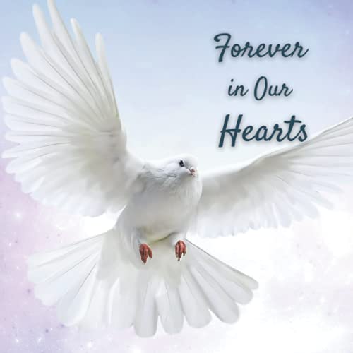Forever in Our Hearts: Funeral Guest Book (Dove Picture) for Memorial Services and Condolence Messages. Registry Sign in Book with Name and Address Line, Email, Phone, Comments
