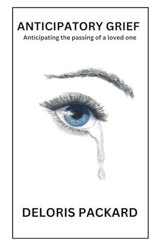 ANTICIPATORY GRIEF: Anticipating the passing of a loved one