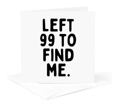 3dRose Left 99 To Find Me Christian Sayings 1 Greeting Card with envelope - size: 5.5”