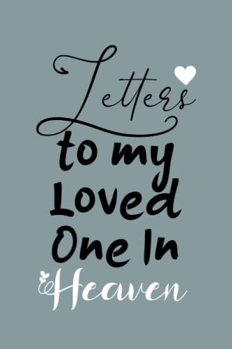 letters to loved my one in heaven: Grief Journal Healing Book After The Loss of Your loves ones (Grief Workbook)