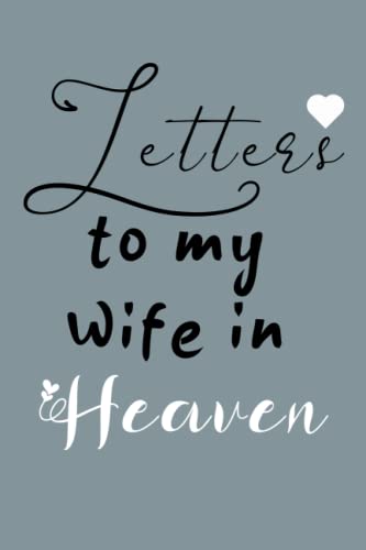 Letters To My Wife In Heaven: Grief Journal Healing Book After The Loss of Your wife (Grief Workbook)