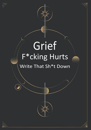 Grief F*cking Hurts, Write That Sh*t Down: Lined Notebook 6x9 Grieving Journal, Grieving Journal Notebook Diary (Gift for Friends/ Family/Best Friend) ... Remember your beloved,grieving prompts
