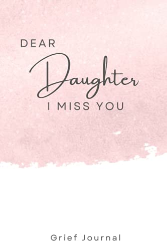 Dear Daughter I Miss You: Grief Journal for Healing | Recover From Loss And Grieving | Therapeutic Notebook, 120 pages, 6 x 9 Inches