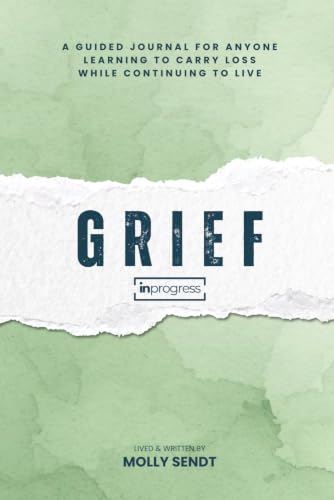 GRIEF in Progress: A Guided Journal for Anyone Learning to Carry Loss While Continuing to Live