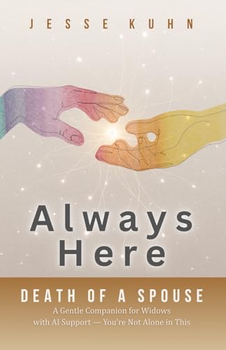 Always Here — Death of a Spouse: A Gentle AI Companion for Widows — You’re Not AIone in This