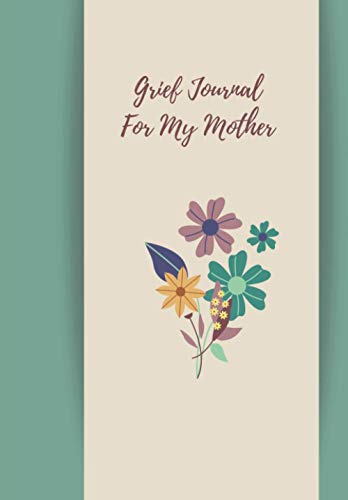 Grief Journal For My Mother: Guided Grief Prompts Journal Memory Book For Grieving And Processing The Death Of A Spouse. A bereavement diary and ... stress & grief after the loss of a loved one