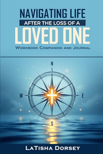 Navigating Life After the Loss of a Loved One: Workbook Companion and Journal