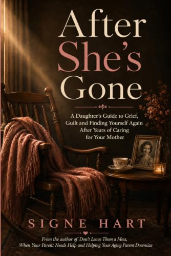 After She's Gone: A Daughter's Guide to Grief, Guilt and Finding Yourself Again After Years of Caring for Your Mother (The Legacy Planning Series)
