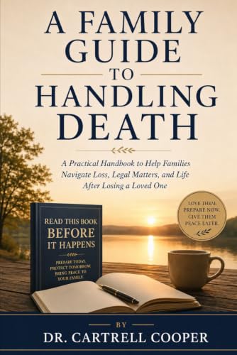 A Family Guide to Handling Death: A Practical Handbood to Help Families Navigate Loss, Legal Matters, and Life After Losing a Loved One