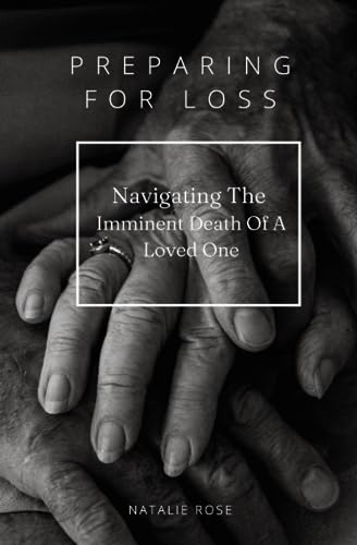 Preparing For Loss: Navigating The Imminent Death of A Loved One