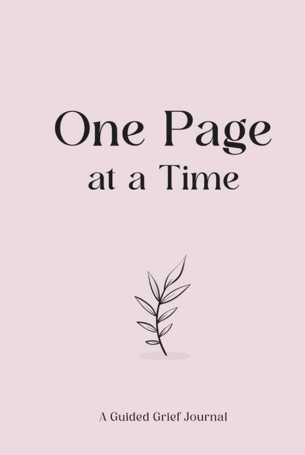 One Page at a Time: A Guided Grief Journal for Healing, Reflection & Emotional Release: A Gentle Daily Companion to Help You Process Loss, Remember Your Loved One & Move Forward at Your Own Pace
