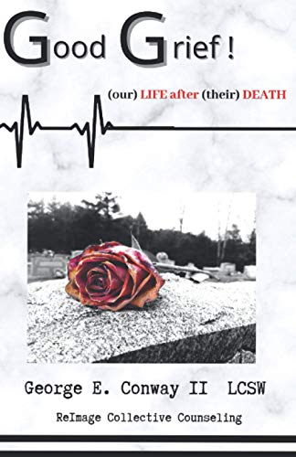 Good Grief: Our LIFE after Their DEATH (Grief & Loss)